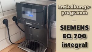 Siemens EQ 700 Entkalkung – Test