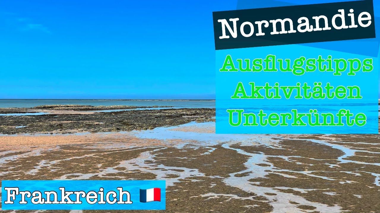 Normandie Urlaub - Ausflugstipps und Aktivitaeten in Frankreich