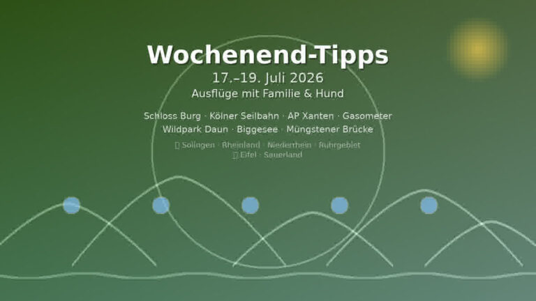 Wochenend-Tipps 17.–19. Juli 2026 – Ausflüge mit Familie & Hund ab Solingen